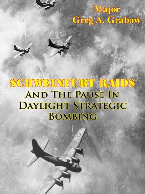 cover image of Schweinfurt Raids and the Pause in Daylight Strategic Bombing